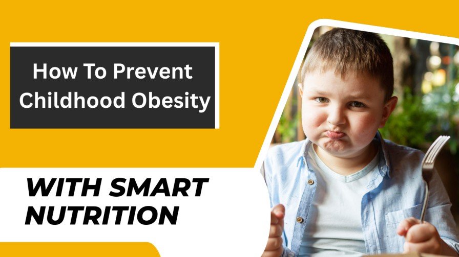 How to Prevent Childhood Obesity with Smart Nutrition